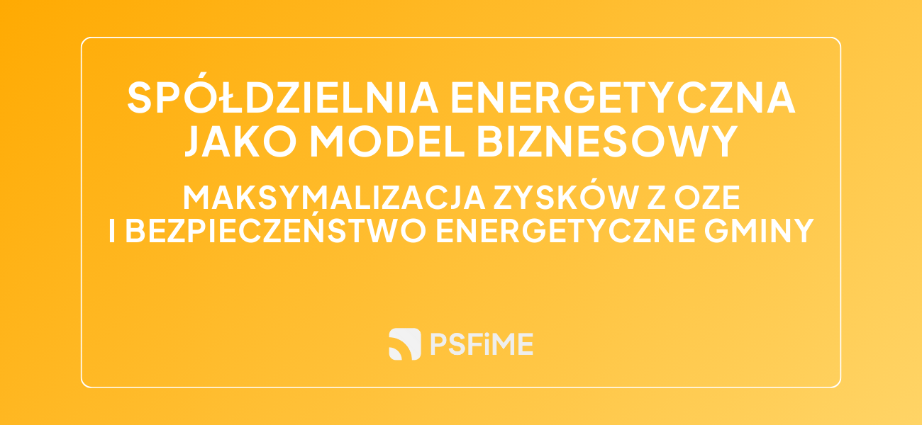 Spółdzielnia energetyczna jako model biznesowy: maksymalizacja zysków z OZE i bezpieczeństwo energetyczne gminy