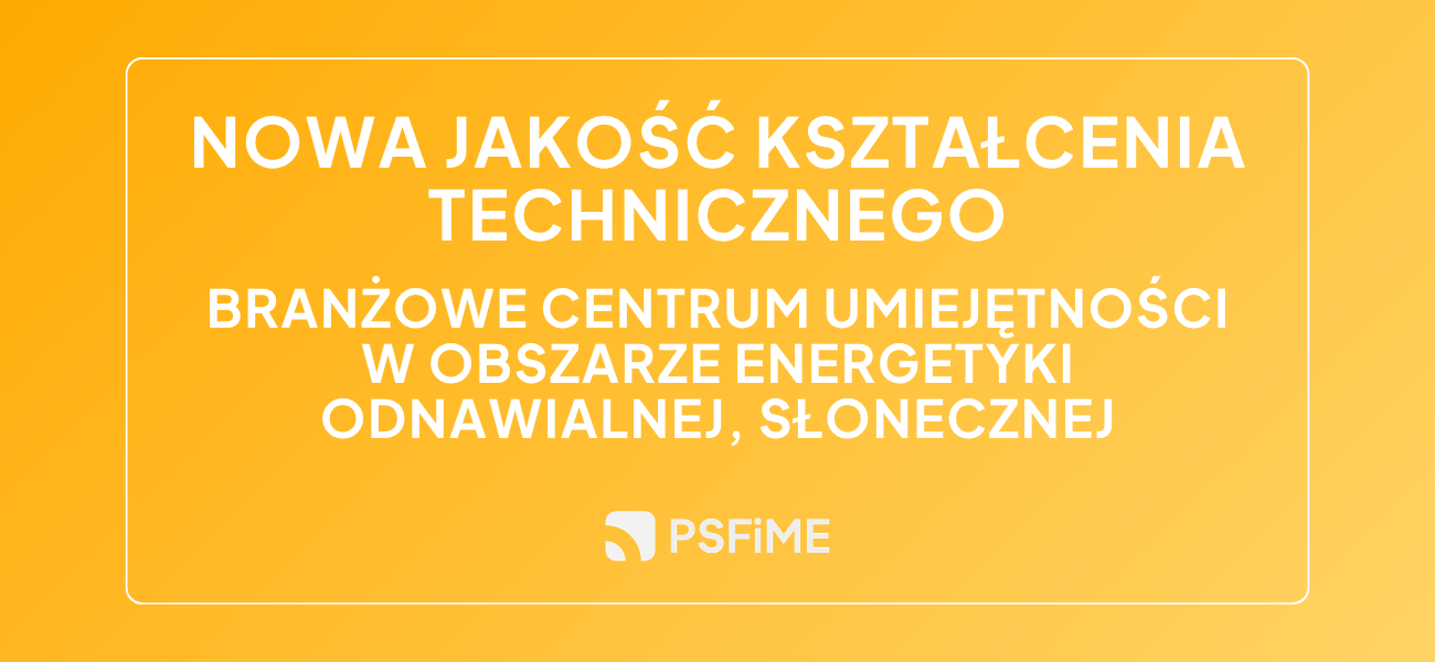 Branżowe Centrum Umiejętności - rola Polskie Stowarzyszenie Fotowoltaiki i Magazynowania Energii